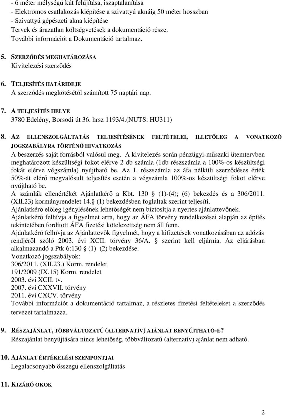 naptári nap. 7. A TELJESÍTÉS HELYE 3780 Edelény, Borsodi út 36. hrsz 1193/4.(NUTS: HU311) 8.