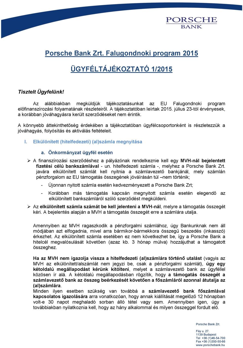 A könnyebb áttekinthetőség érdekében a tájékoztatóban ügyfélcsoportonként is részletezzük a jóváhagyás, folyósítás és aktiválás feltételeit. I. Elkülönített (hitelfedezeti) (al)számla megnyitása a.