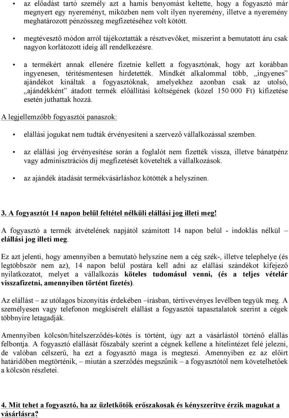 a termékért annak ellenére fizetnie kellett a fogyasztónak, hogy azt korábban ingyenesen, térítésmentesen hirdetették.