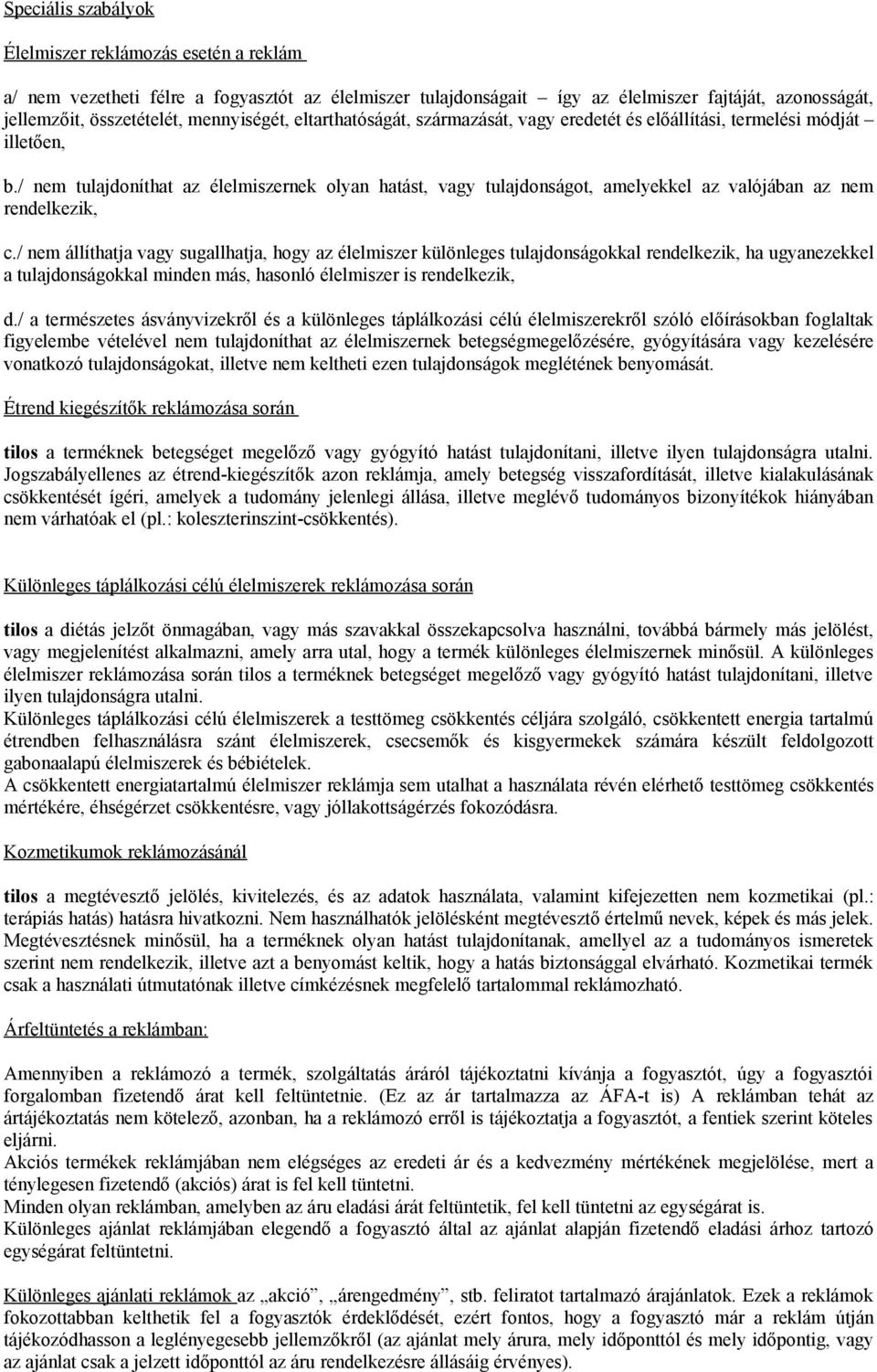 / nem tulajdoníthat az élelmiszernek olyan hatást, vagy tulajdonságot, amelyekkel az valójában az nem rendelkezik, c.