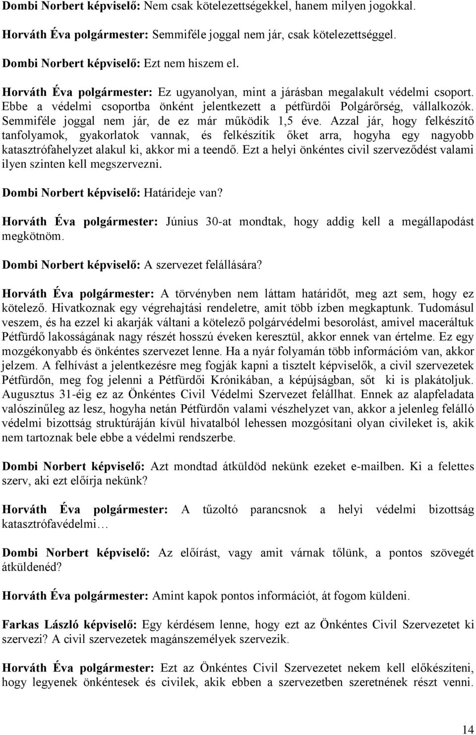 Semmiféle joggal nem jár, de ez már működik 1,5 éve.