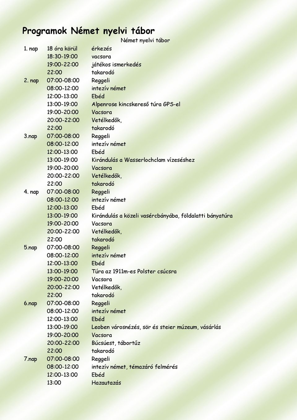 nap 07:00-08:00 Reggeli 08:00-12:00 intezív német 13:00-19:00 Kirándulás a Wasserlochclam vízeséshez 4.