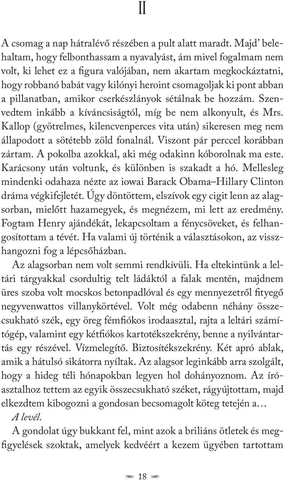 abban a pillanatban, amikor cserkészlányok sétálnak be hozzám. Szenvedtem inkább a kíváncsiságtól, míg be nem alkonyult, és Mrs.