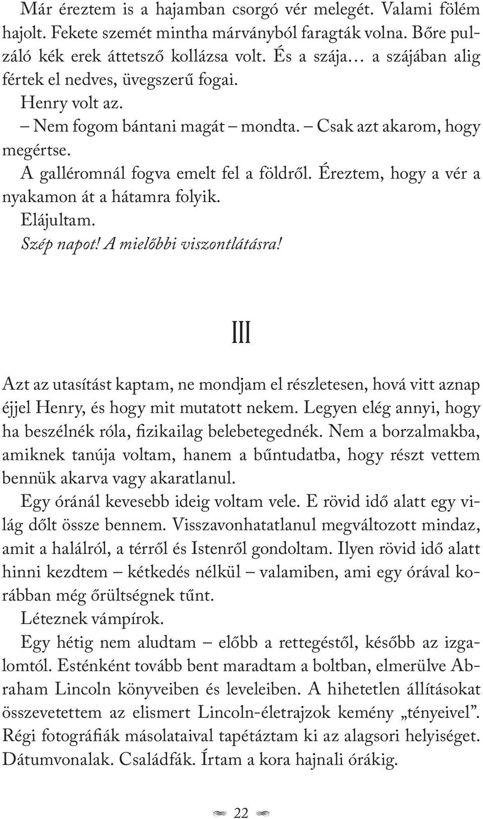 Éreztem, hogy a vér a nyakamon át a hátamra folyik. Elájultam. Szép napot! A mielőbbi viszontlátásra!