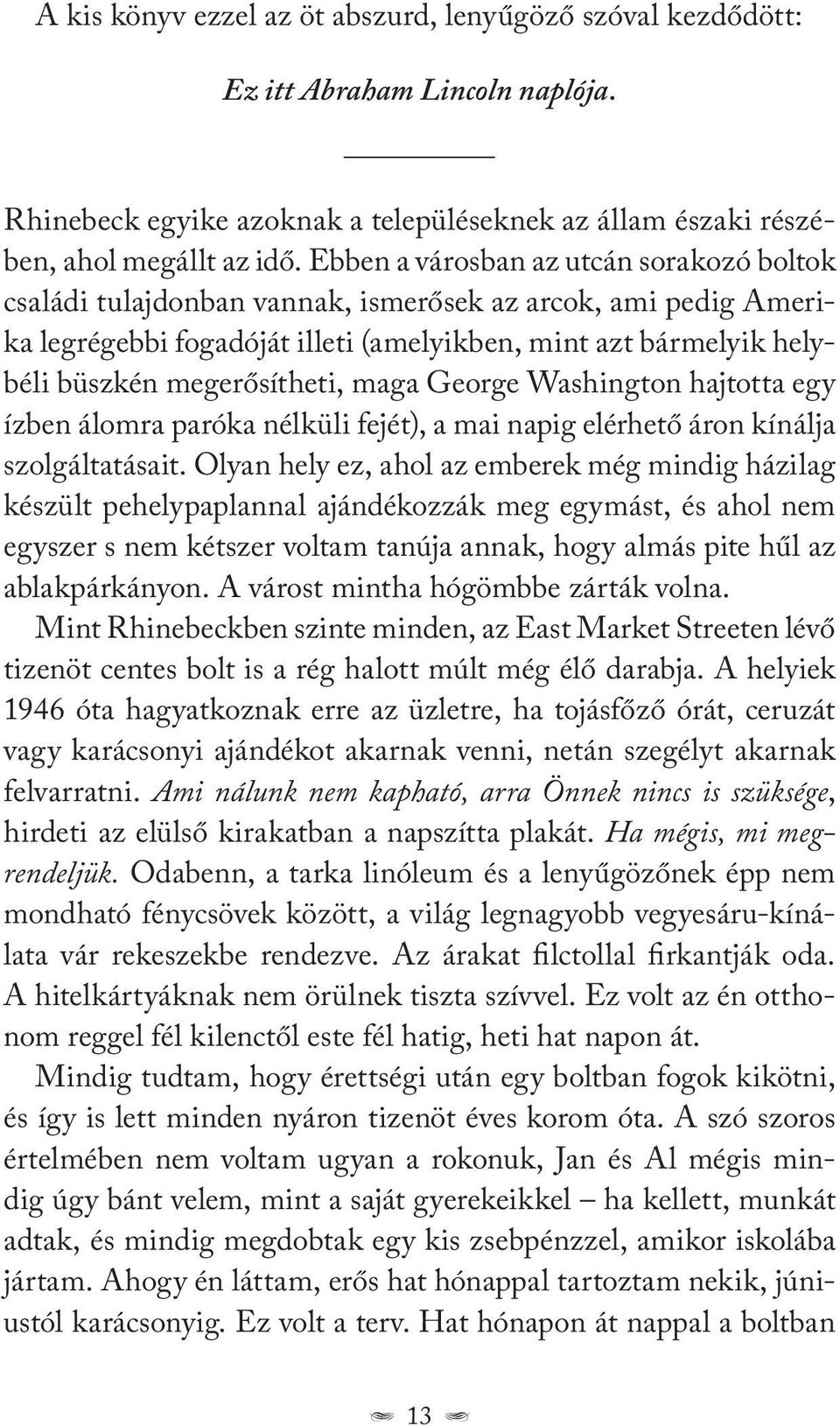 maga George Washington hajtotta egy ízben álomra paróka nélküli fejét), a mai napig elérhető áron kínálja szolgáltatásait.