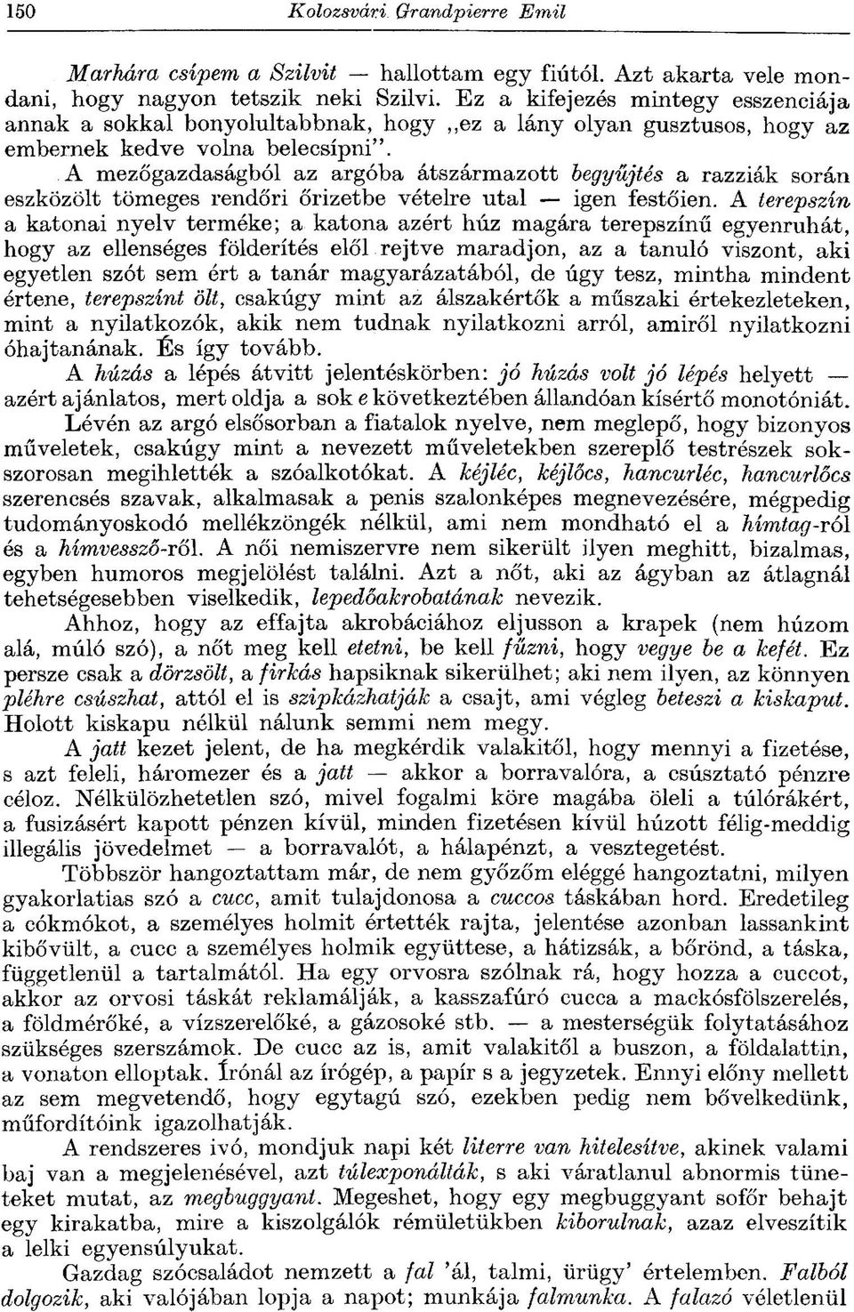 A mezőgazdaságból az argóba átszármazott begyűjtés a razziák során eszközölt tömeges rendőri őrizetbe vételre utal igen festőien.