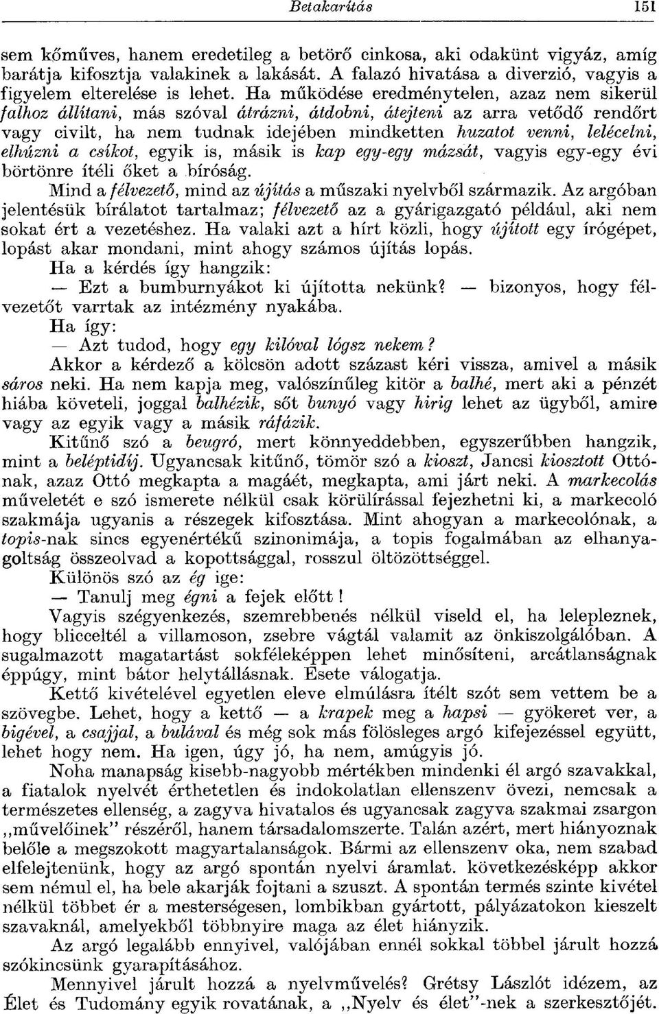 elhúzni a csíkot, egyik is, másik is kap egy-egy mázsát, vagyis egy-egy évi börtönre ítéli Őket a bíróság. Mind a félvezető, mind az újítás a műszaki nyelvből származik.