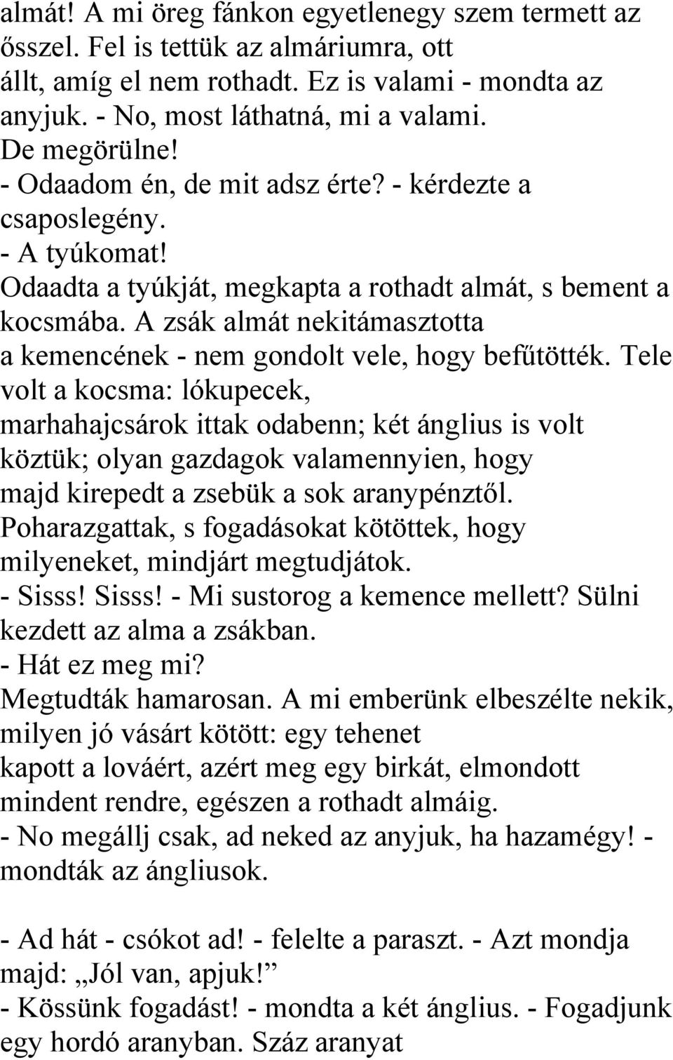 A zsák almát nekitámasztotta a kemencének - nem gondolt vele, hogy befűtötték.