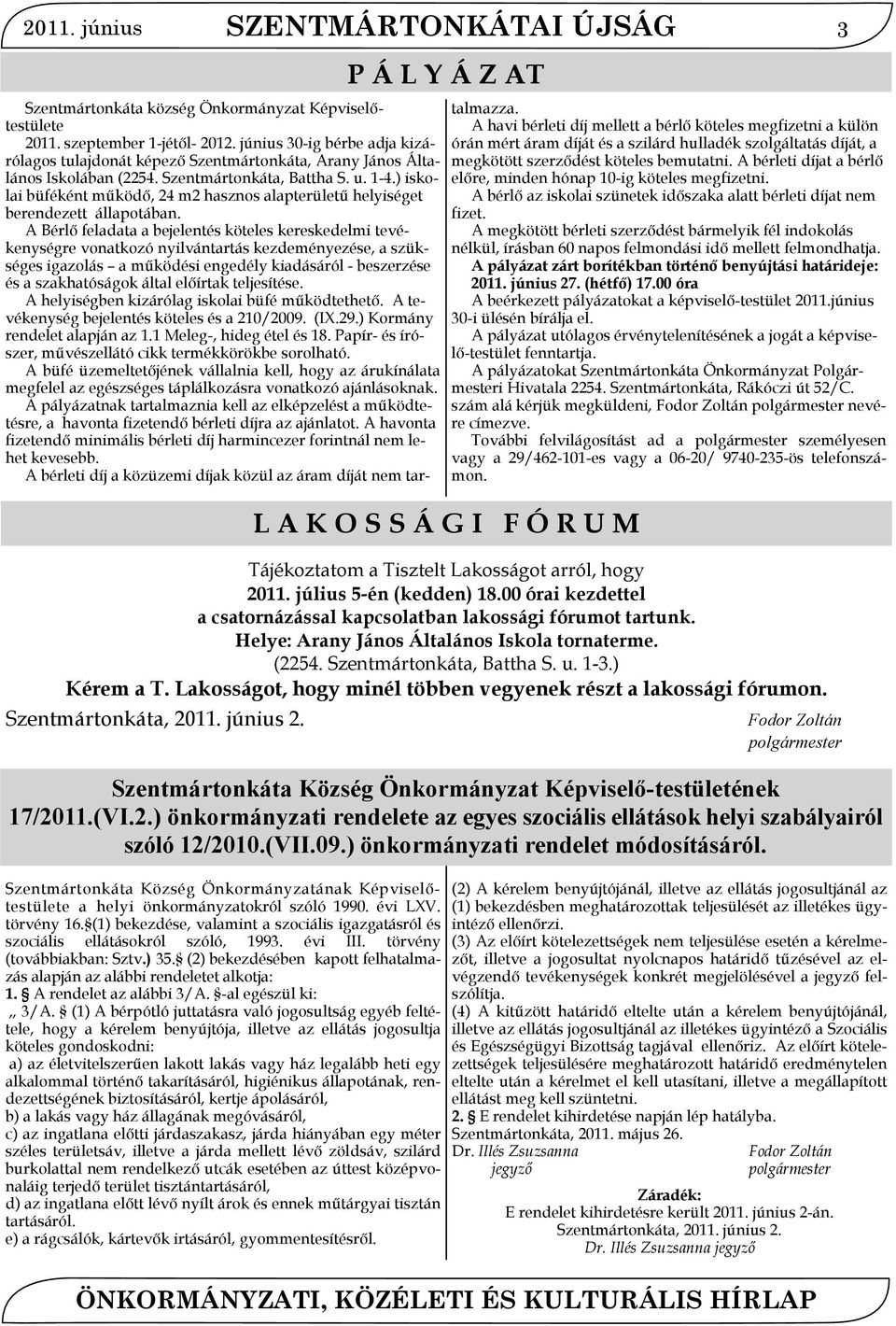 (2) bekezdésében kapott felhatalmazás alapján az alábbi rendeletet alkotja: 1. A rendelet az alábbi 3/A. -al egészül ki: 3/A.