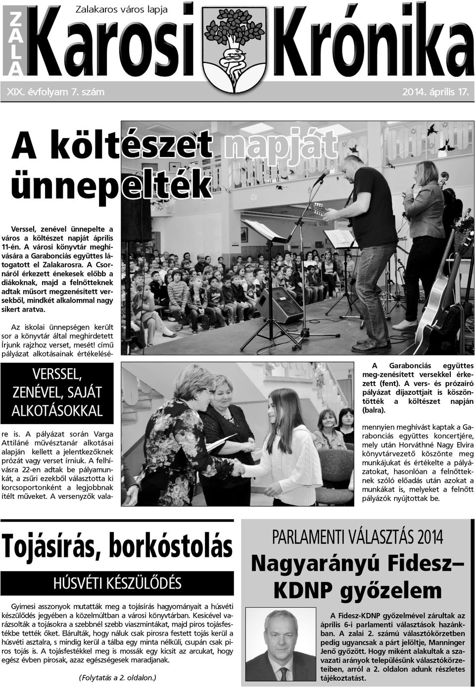 A Csornáról érkezett énekesek elõbb a diákoknak, majd a felnõtteknek adtak mûsort megzenésített versekbõl, mindkét alkalommal nagy sikert aratva.