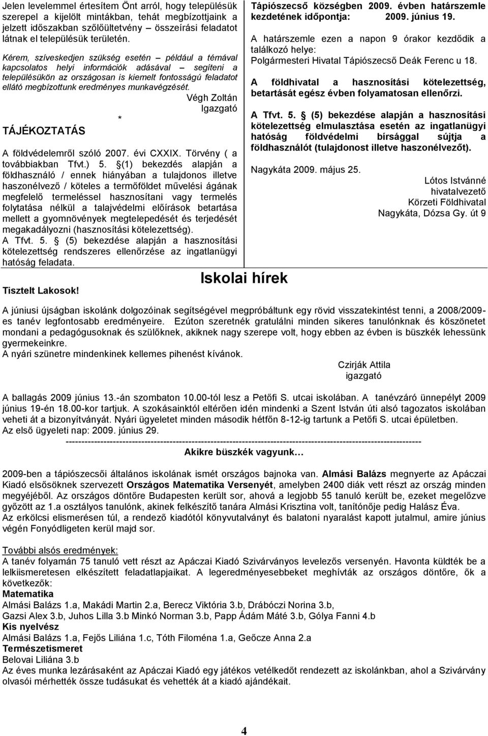 munkavégzését. Végh Zoltán Igazgató * TÁJÉKOZTATÁS A földvédelemről szóló 2007. évi CXXIX. Törvény ( a továbbiakban Tfvt.) 5.