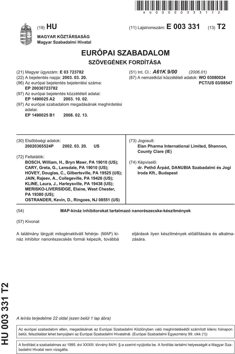 723782 (22) A bejelentés napja: 03. 03.. (96) Az európai bejelentés bejelentési száma: EP 0723782 (97) Az európai bejelentés közzétételi adatai: EP 149002 A2 03.. 02.