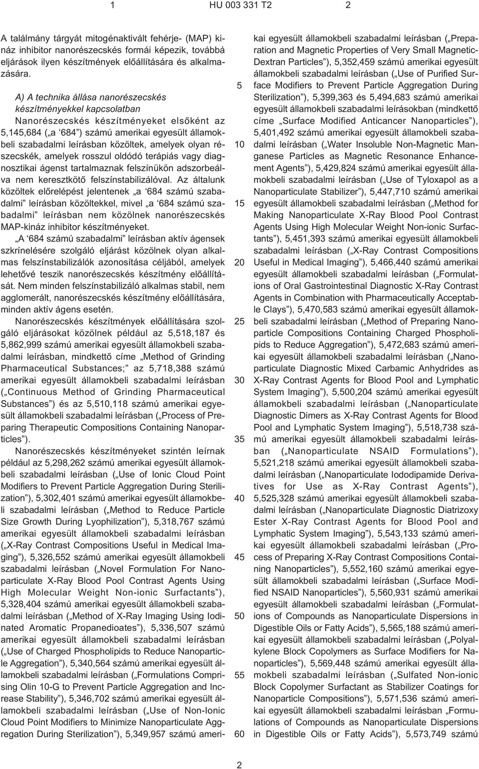 amelyek olyan részecskék, amelyek rosszul oldódó terápiás vagy diagnosztikai ágenst tartalmaznak felszínükön adszorbeálva nem keresztkötõ felszínstabilizálóval.