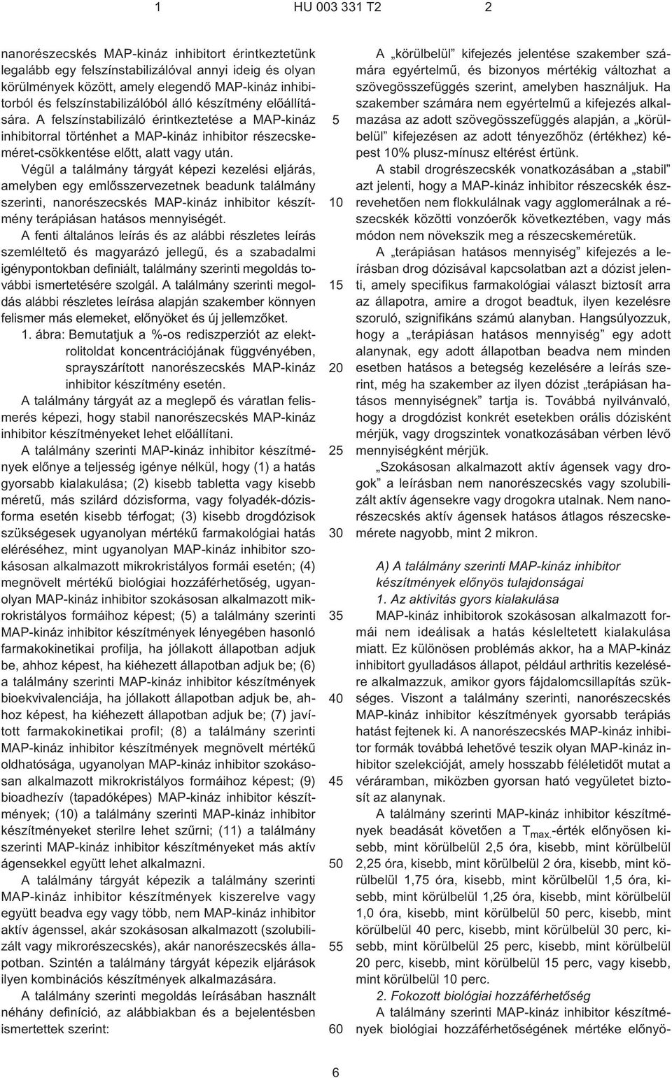 Végül a találmány tárgyát képezi kezelési eljárás, amelyben egy emlõsszervezetnek beadunk találmány szerinti, nanorészecskés MAP-kináz inhibitor készítmény terápiásan hatásos mennyiségét.