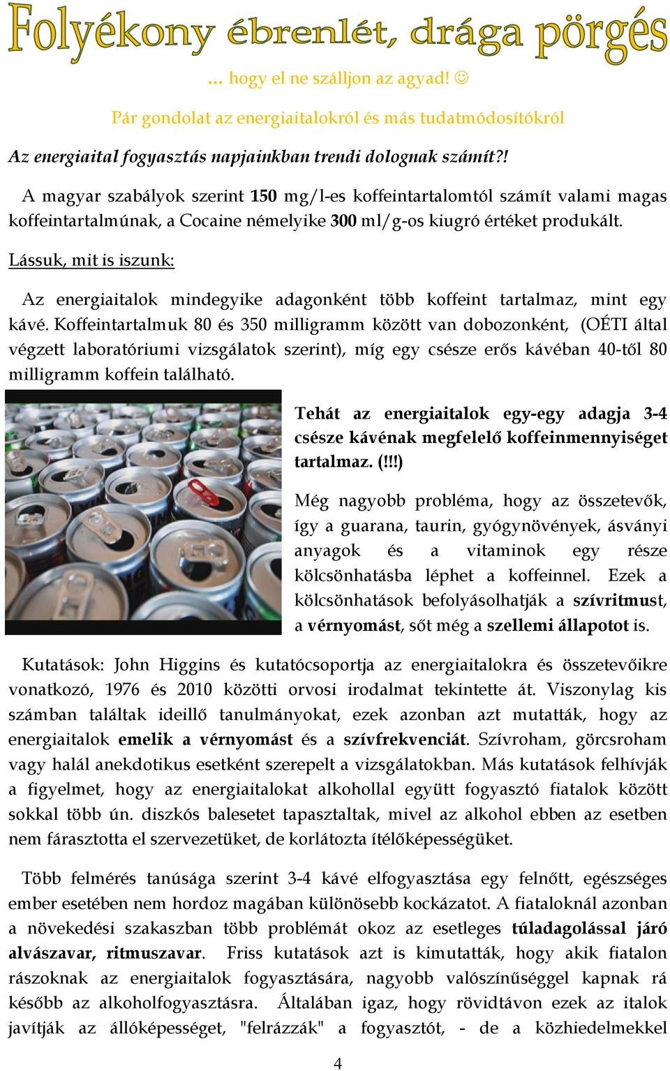 Lássuk, mit is iszunk: Az energiaitalok mindegyike adagonként több koffeint tartalmaz, mint egy kávé.