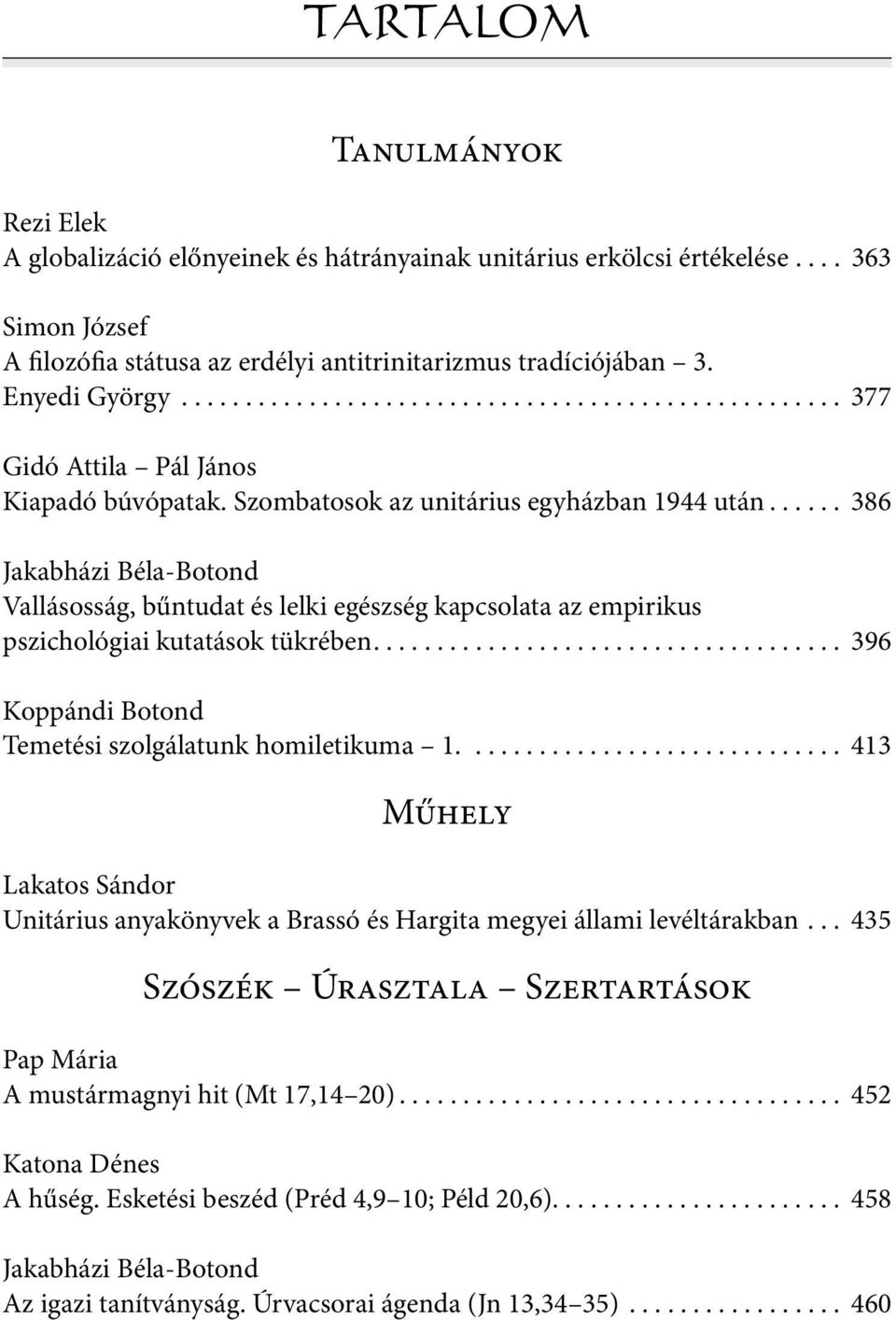 ..... 386 Jakabházi Béla-Botond Vallásosság, bűntudat és lelki egészség kapcsolata az empirikus pszichológiai kutatások tükrében..................................... 396 Koppándi Botond Temetési szolgálatunk homiletikuma 1.