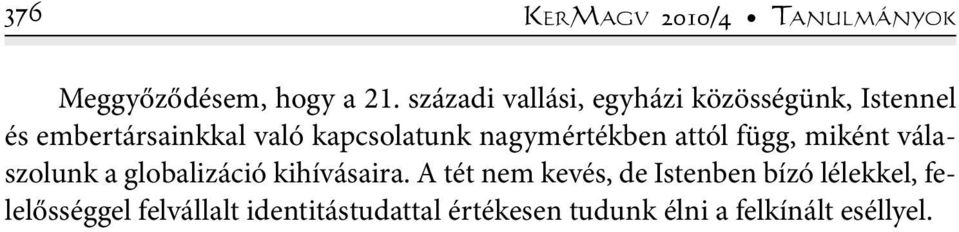 nagymértékben attól függ, miként válaszolunk a globalizáció kihívásaira.