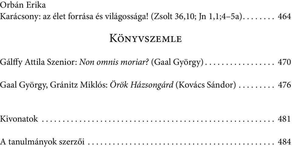 ................ 470 Gaal György, Gránitz Miklós: Örök Házsongárd (Kovács Sándor)......... 476 Kivonatok.