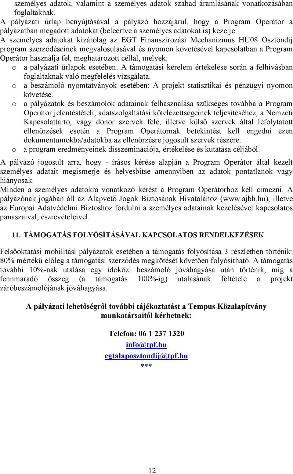 A személyes adatokat kizárólag az EGT Finanszírozási Mechanizmus HU08 Ösztöndíj program szerződéseinek megvalósulásával és nyomon követésével kapcsolatban a Program Operátor használja fel,