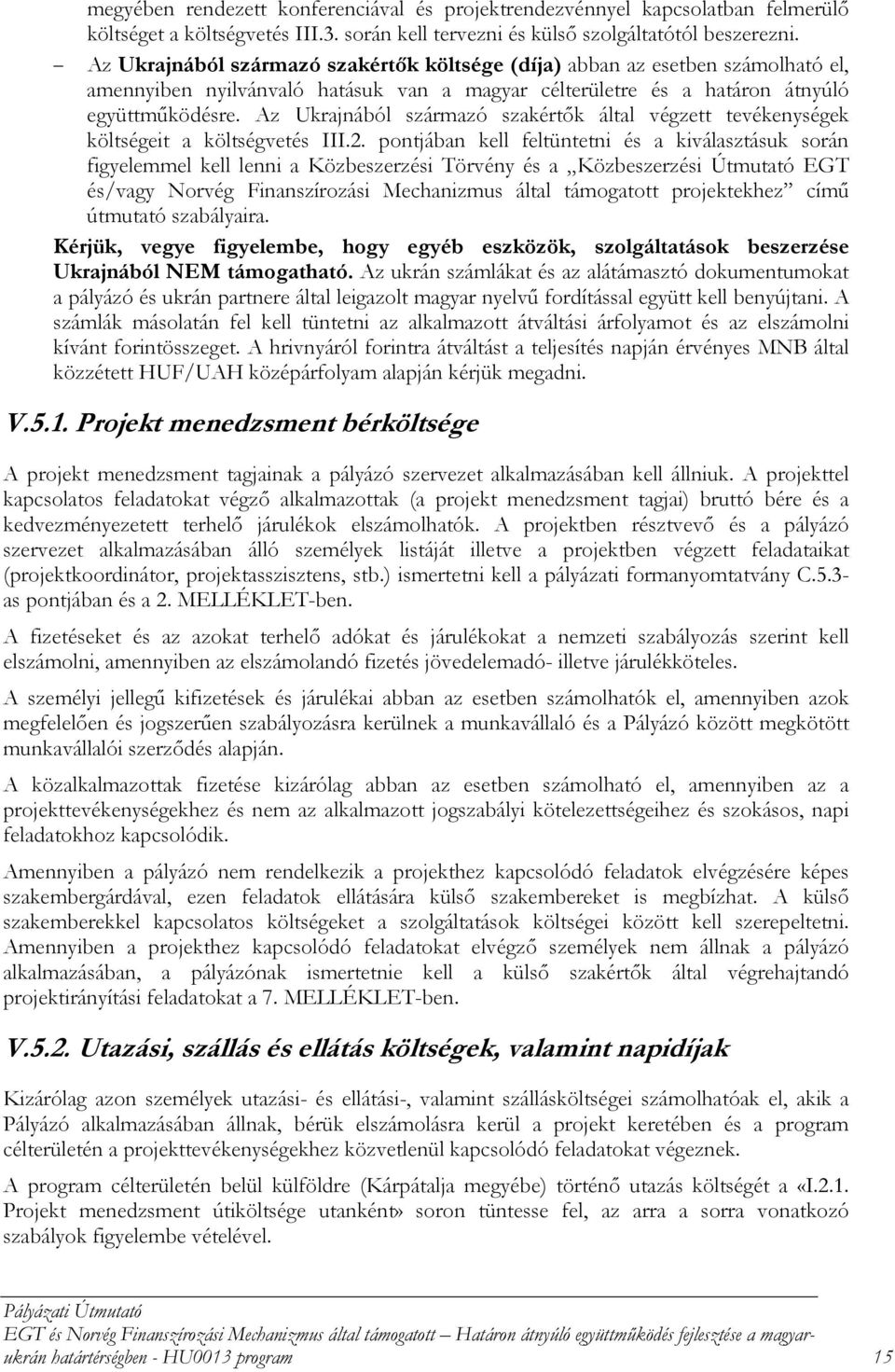 Az Ukrajnából származó szakértők által végzett tevékenységek költségeit a költségvetés III.2.
