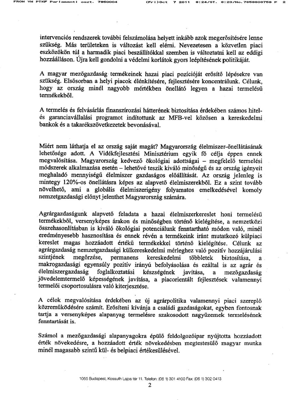 Újra kell gondolni a védelmi korlátok gyors leépítésének politikáját. A magyar mezőgazdaság termékeinek hazai piaci pozícióját erősítő lépésekre van szükség.