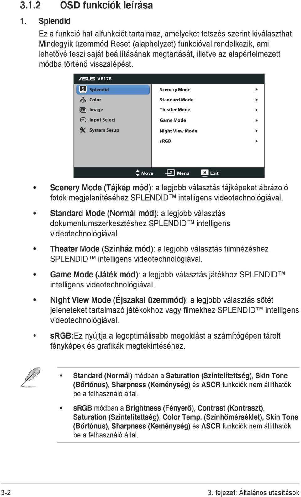 VB178 Splendid Color Image Input Select System Setup Scenery Mode Standard Mode Theater Mode Game Mode Night View Mode srgb Move Menu Exit Scenery Mode (Tájkép mód): a legjobb választás tájképeket