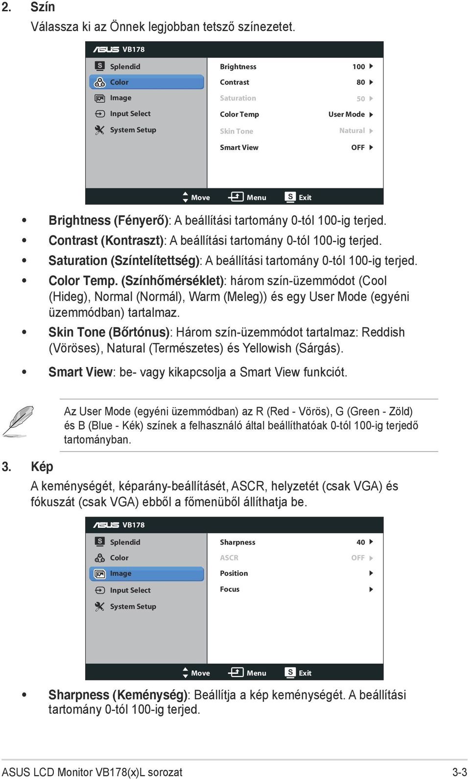 tartomány 0-tól 100-ig terjed. Contrast (Kontraszt): A beállítási tartomány 0-tól 100-ig terjed. Saturation (Színtelítettség): A beállítási tartomány 0-tól 100-ig terjed. Color Temp.