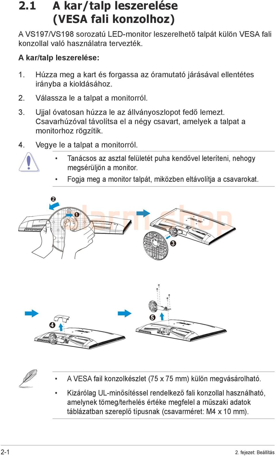 Csavarhúzóval távolítsa el a négy csavart, amelyek a talpat a monitorhoz rögzítik. 4. Vegye le a talpat a monitorról.