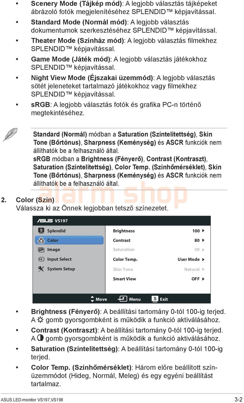 Game Mode (Játék mód): A legjobb választás játékokhoz SPLENDID képjavítással.