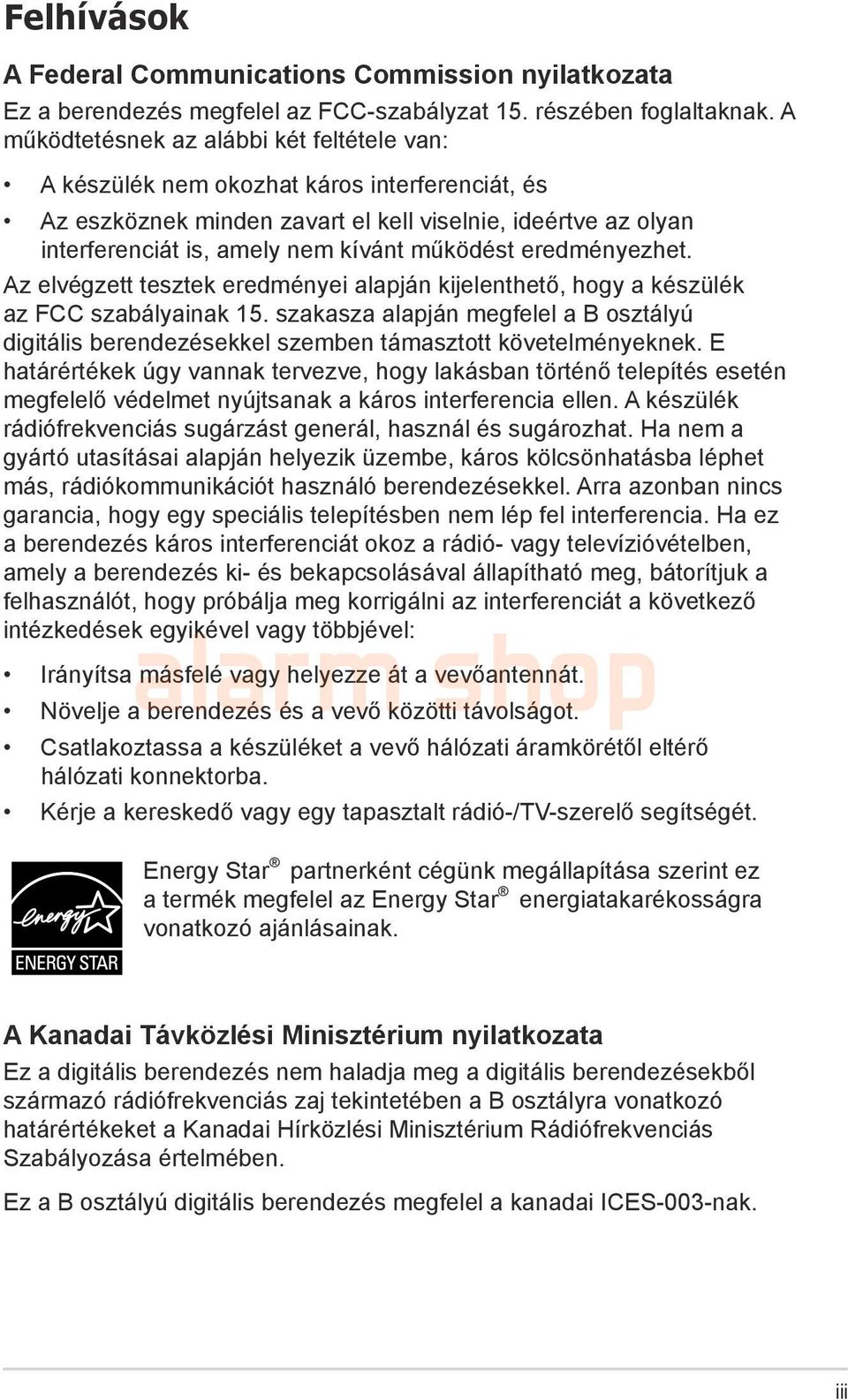 működést eredményezhet. Az elvégzett tesztek eredményei alapján kijelenthető, hogy a készülék az FCC szabályainak 15.