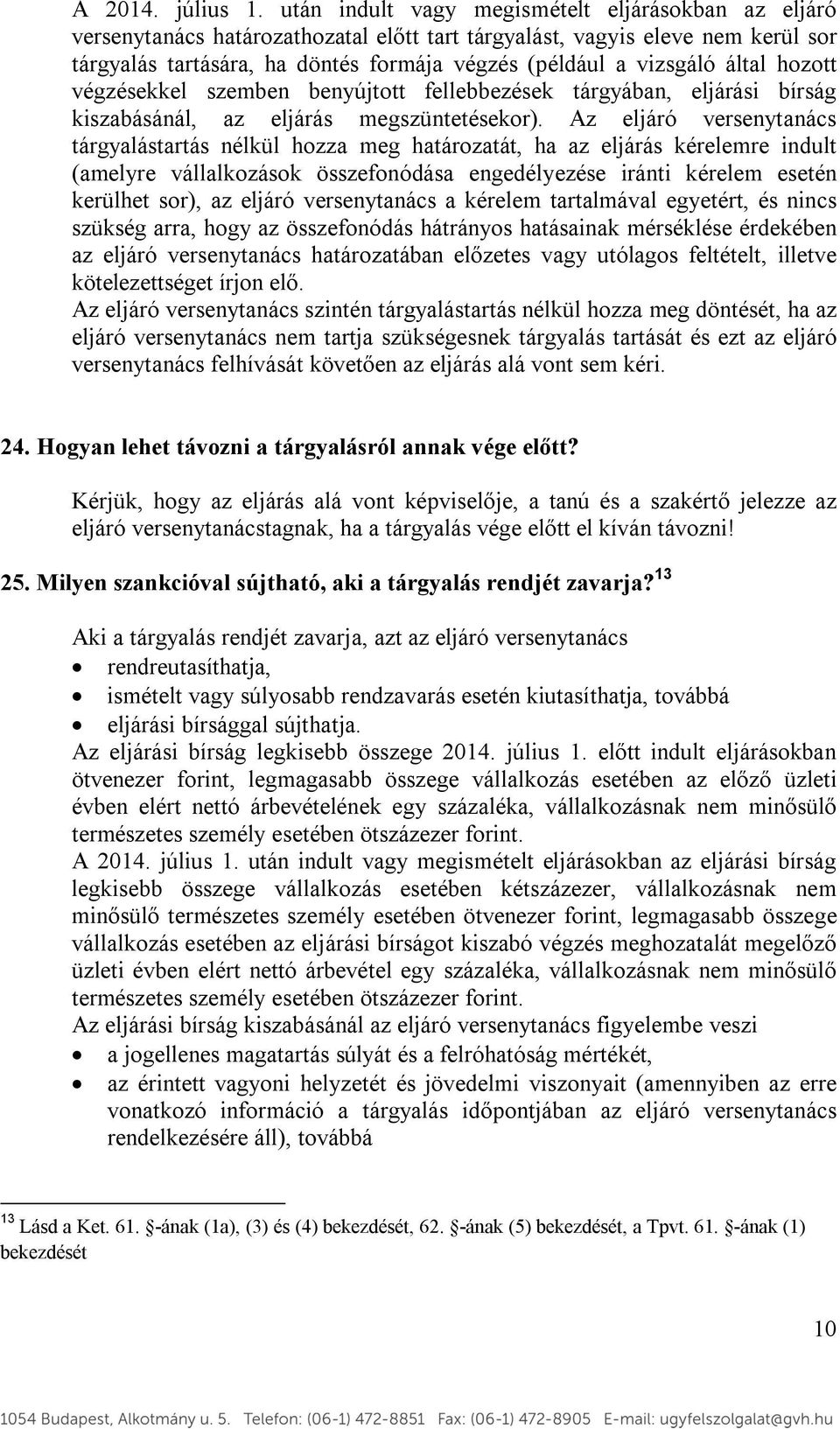 által hozott végzésekkel szemben benyújtott fellebbezések tárgyában, eljárási bírság kiszabásánál, az eljárás megszüntetésekor).