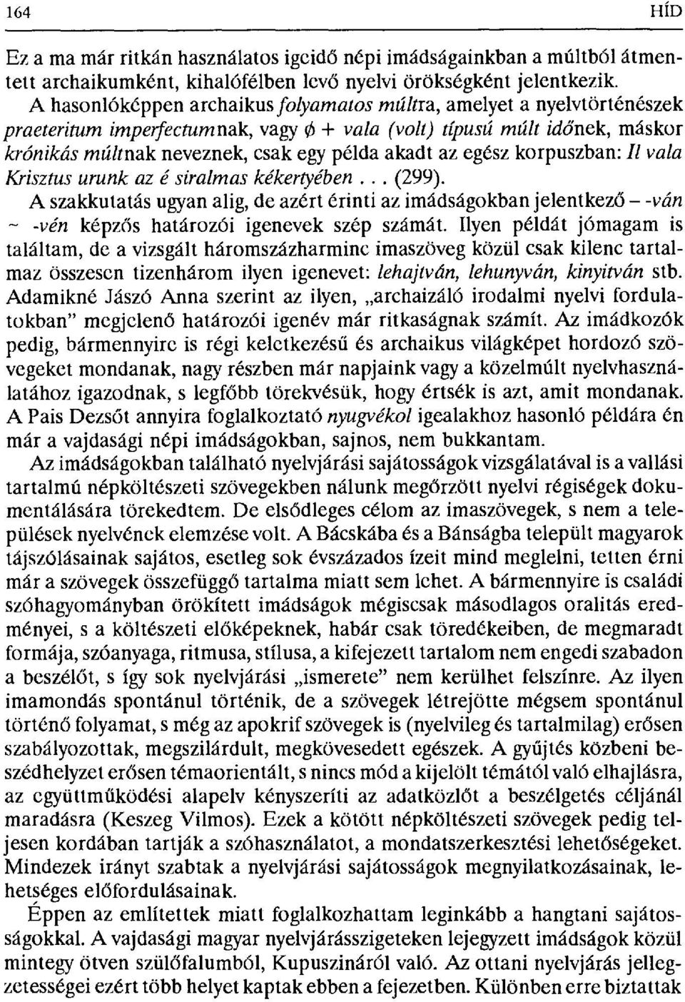 egész korpuszban: Il vala Krisztus urunk az é siralmas kékertyében... (299). A szakkutatás ugyan alig, de azért érinti az imádságokban jelentkezd -ván -vén képzбs határozói igenevek szép számát.