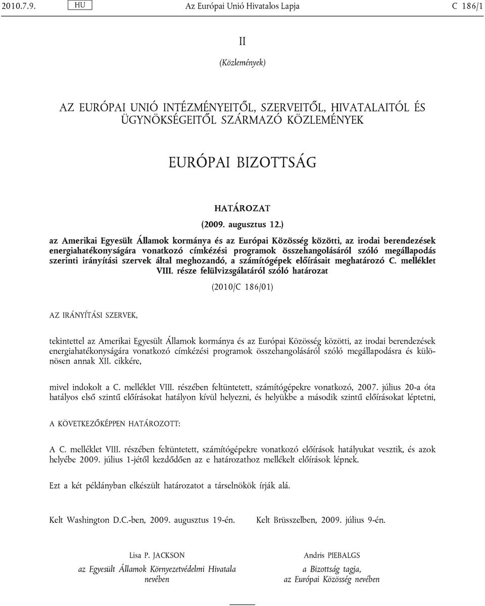 ) az Amerikai Egyesült Államok kormánya és az Európai Közösség közötti, az irodai berendezések energiahatékonyságára vonatkozó címkézési programok összehangolásáról szóló megállapodás szerinti