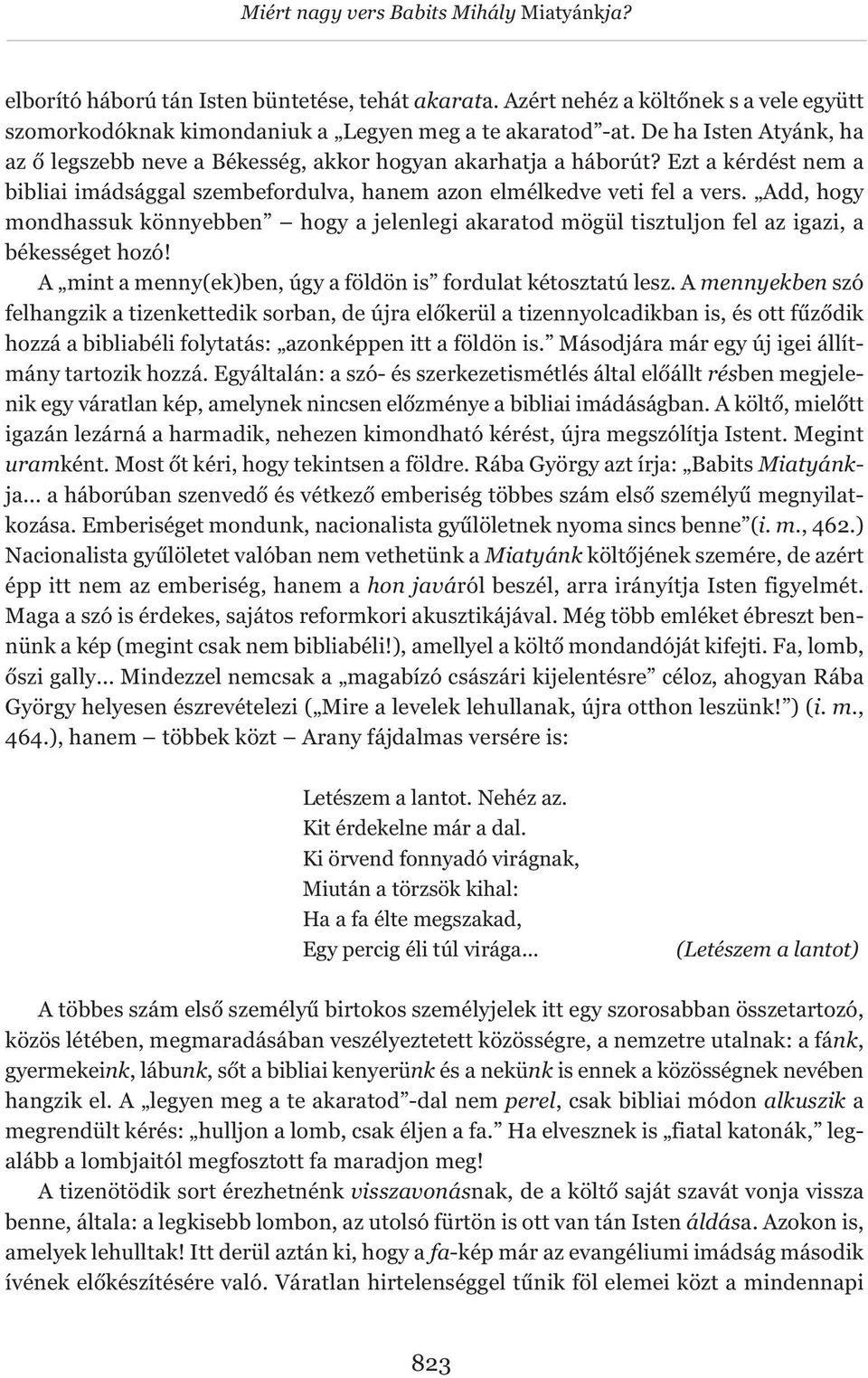 Add, hogy mondhassuk könnyebben hogy a jelenlegi akaratod mögül tisztuljon fel az igazi, a békességet hozó! A mint a menny(ek)ben, úgy a földön is fordulat kétosztatú lesz.