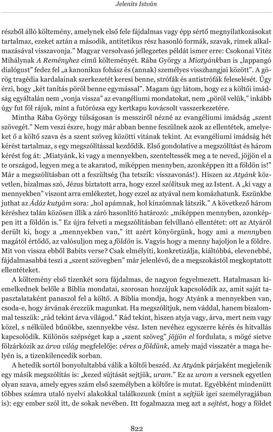 Rába György a Miatyánkban is lappangó dialógust fedez fel a kanonikus fohász és (annak) személyes visszhangjai között.