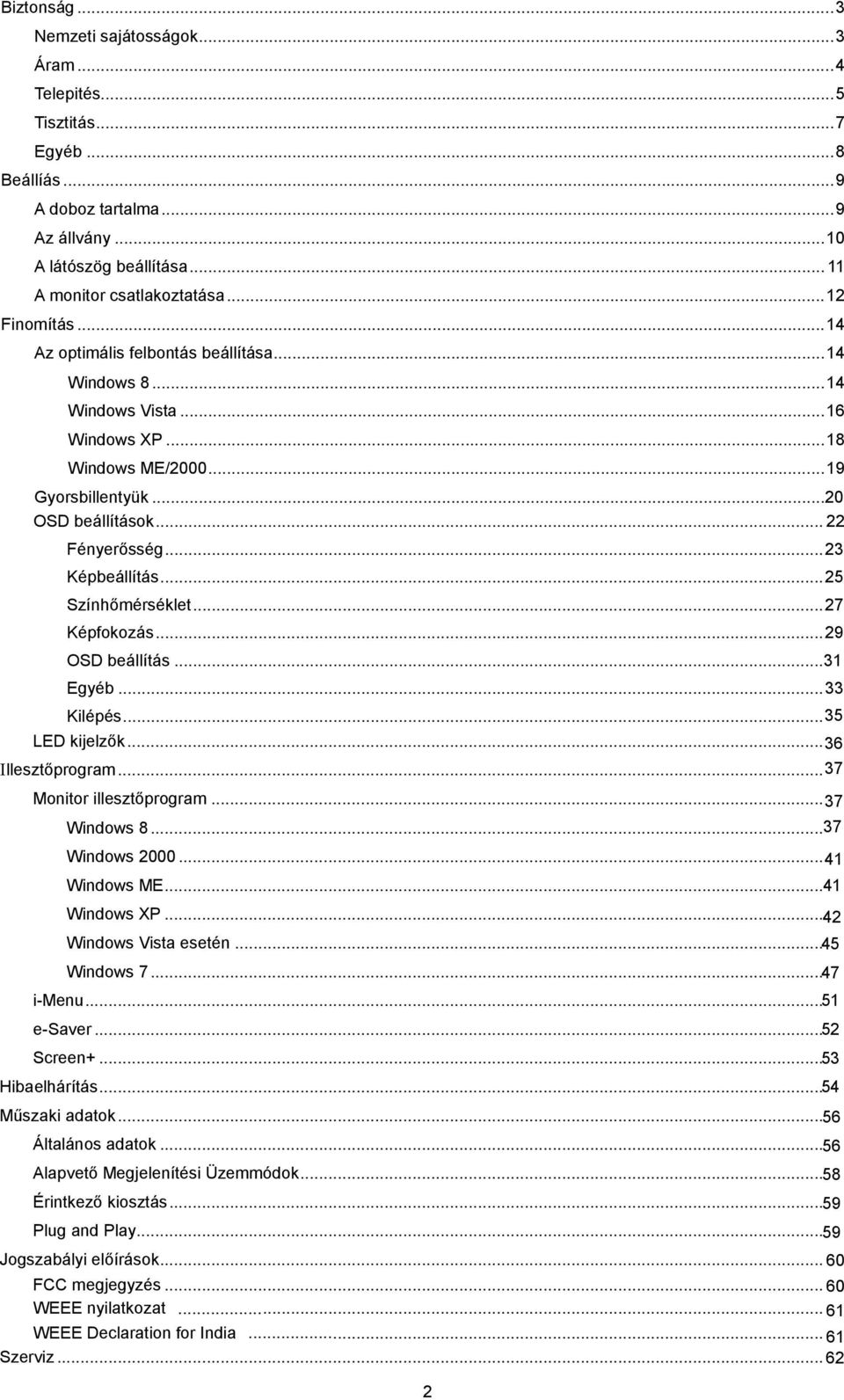 .. 23 Képbeállítás... 25 Színhőmérséklet... 27 Képfokozás... 296 OSD beállítás...31 Egyéb... 33 Kilépés... 35 LED kijelzők... 36 Illesztőprogram... 37 Monitor illesztőprogram... 37 Windows 8.