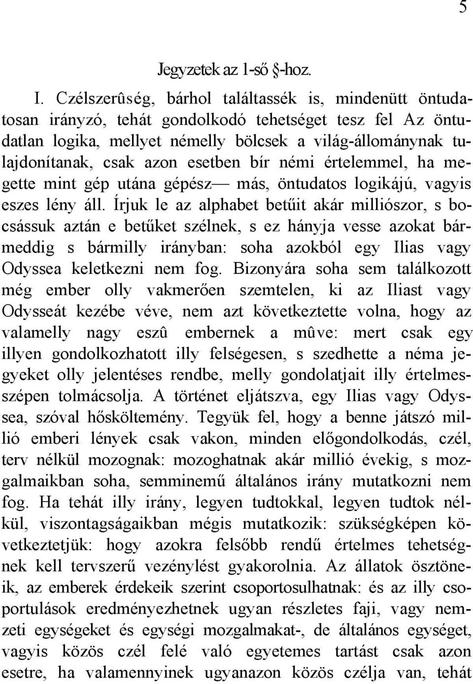 esetben bír némi értelemmel, ha megette mint gép utána gépész más, öntudatos logikájú, vagyis eszes lény áll.