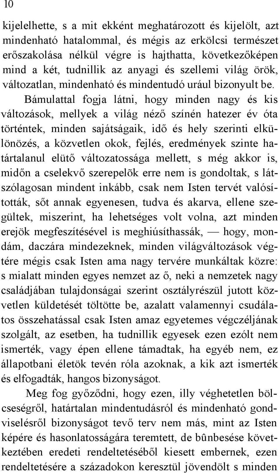 Bámulattal fogja látni, hogy minden nagy és kis változások, mellyek a világ néző színén hatezer év óta történtek, minden sajátságaik, idő és hely szerinti elkülönözés, a közvetlen okok, fejlés,