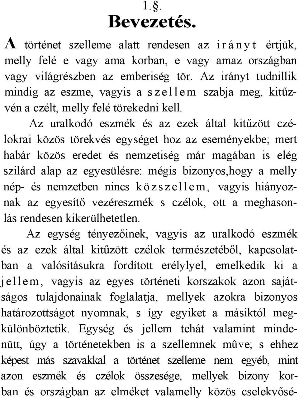 Az uralkodó eszmék és az ezek által kitűzött czélokrai közös törekvés egységet hoz az eseményekbe; mert habár közös eredet és nemzetiség már magában is elég szilárd alap az egyesülésre: mégis