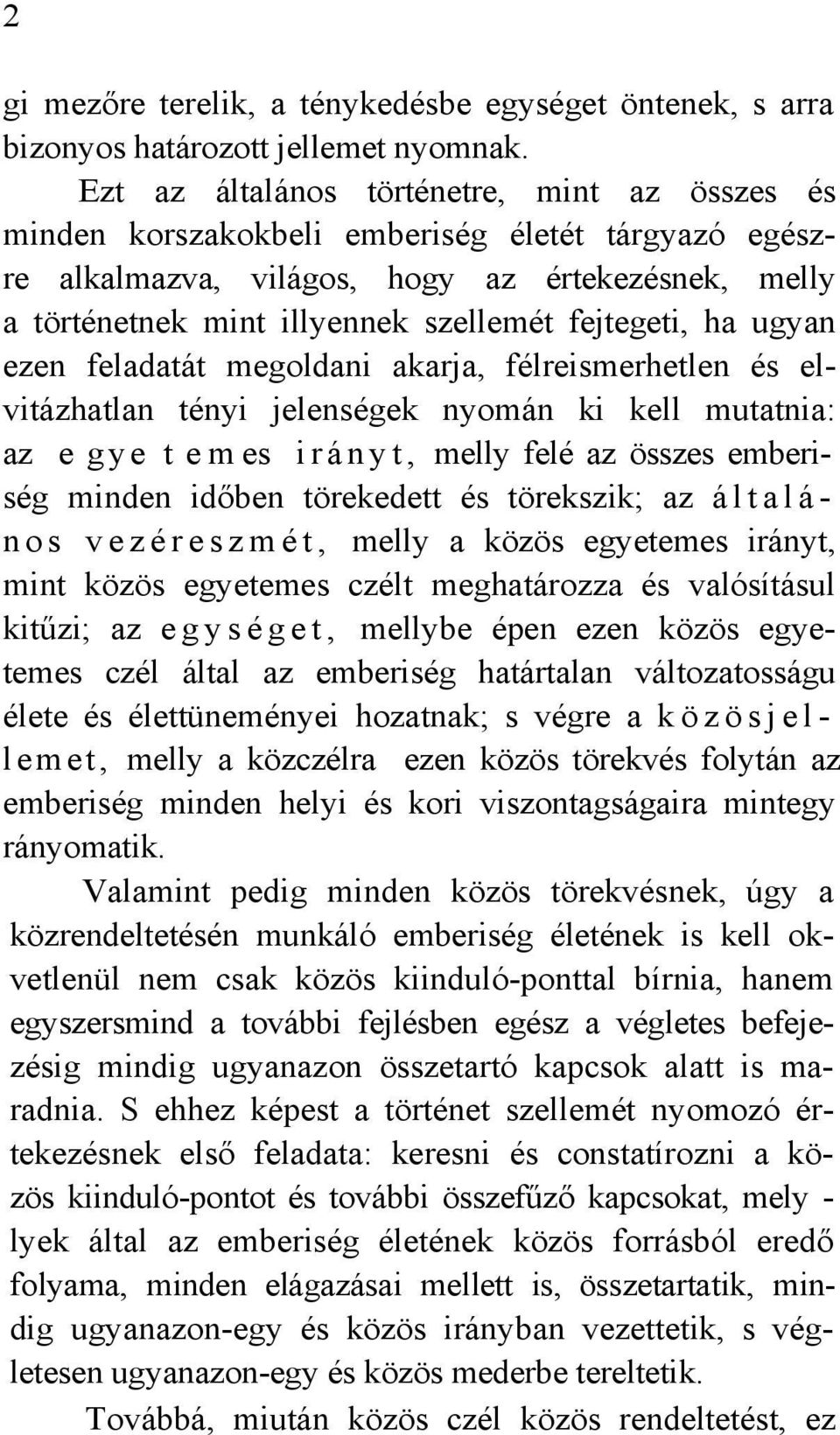 fejtegeti, ha ugyan ezen feladatát megoldani akarja, félreismerhetlen és elvitázhatlan tényi jelenségek nyomán ki kell mutatnia: az e g y e t e m es i r á n y t, melly felé az összes emberiség minden