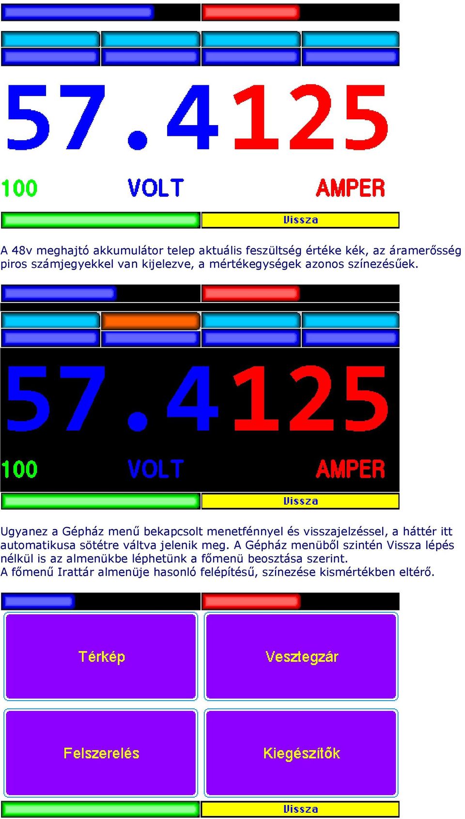 Ugyanez a Gépház menő bekapcsolt menetfénnyel és visszajelzéssel, a háttér itt automatikusa sötétre váltva