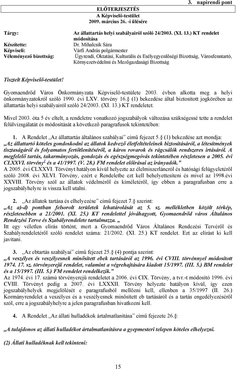 Mihalcsik Sára Várfi András polgármester Ügyrendi, Oktatási, Kulturális és Esélyegyenlőségi Bizottság, Városfenntartó, Környezetvédelmi és Mezőgazdasági Bizottság Tisztelt Képviselő-testület!