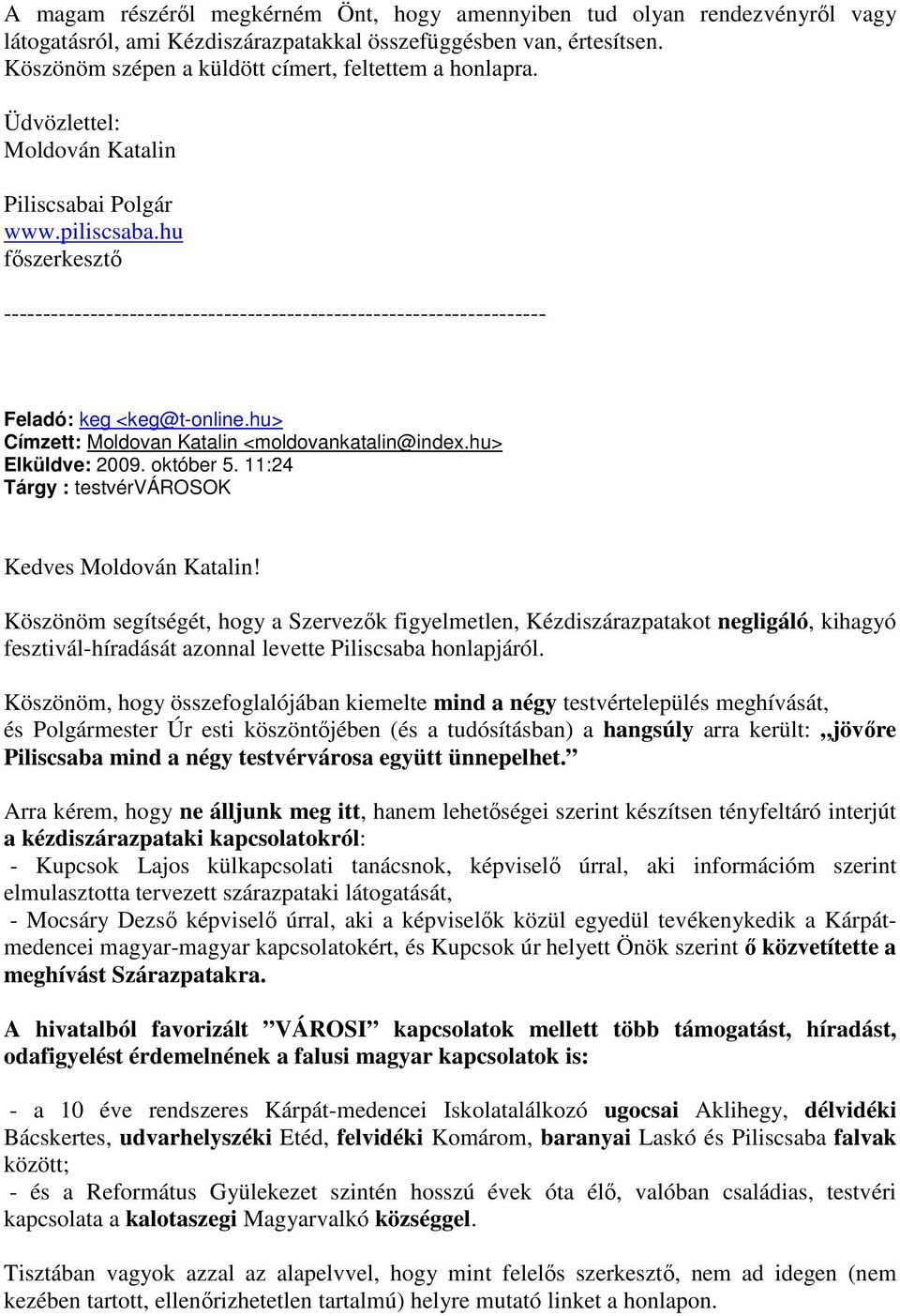 hu fıszerkesztı --------------------------------------------------------------------- Feladó: keg <keg@t-online.hu> Címzett: Moldovan Katalin <moldovankatalin@index.hu> Elküldve: 2009. október 5.