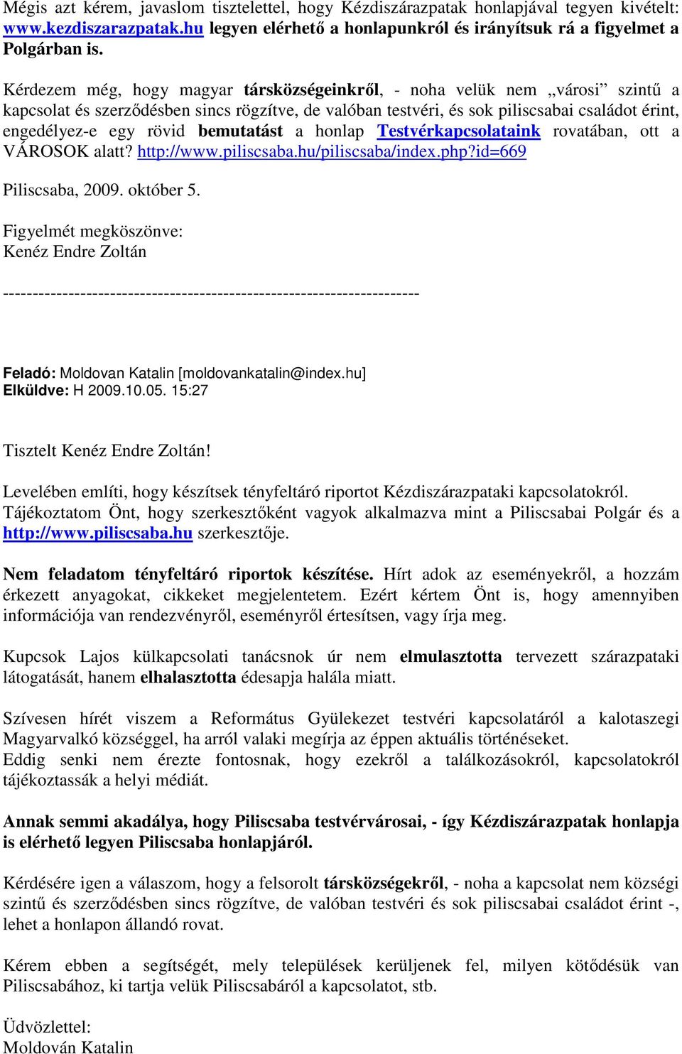 bemutatást a honlap Testvérkapcsolataink rovatában, ott a VÁROSOK alatt? http://www.piliscsaba.hu/piliscsaba/index.php?id=669 Piliscsaba, 2009. október 5.