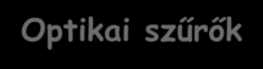 Optikai szűrők Szelektivitás bizonyos hullámhosszúságú fényre Abszorpciós filterek Általában üvegből készülnek.