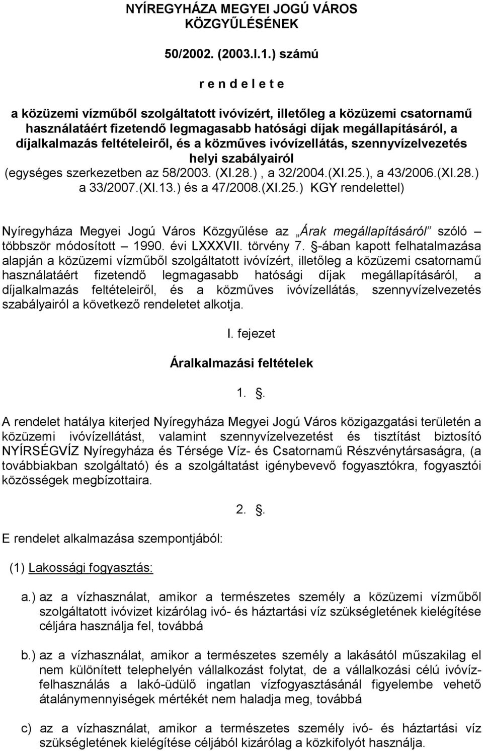 feltételeirıl, és a közmőves ivóvízellátás, szennyvízelvezetés helyi szabályairól (egységes szerkezetben az 58/2003. (XI.28.), a 32/2004.(XI.25.), a 43/2006.(XI.28.) a 33/2007.(XI.13.) és a 47/2008.