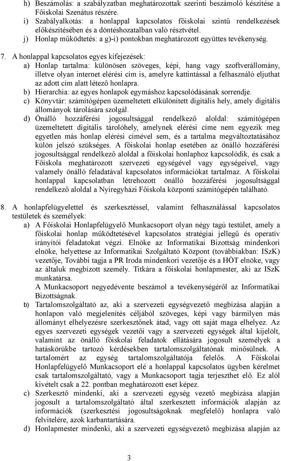 j) Honlap működtetés: a g)-i) pontokban meghatározott együttes tevékenység. 7.