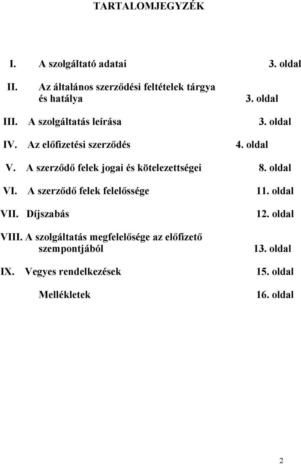 A szerződő felek jogai és kötelezettségei 8. oldal VI. A szerződő felek felelőssége VII. Díjszabás VIII.