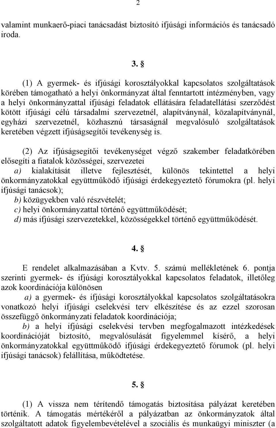 ellátására feladatellátási szerződést kötött ifjúsági célú társadalmi szervezetnél, alapítványnál, közalapítványnál, egyházi szervezetnél, közhasznú társaságnál megvalósuló szolgáltatások keretében