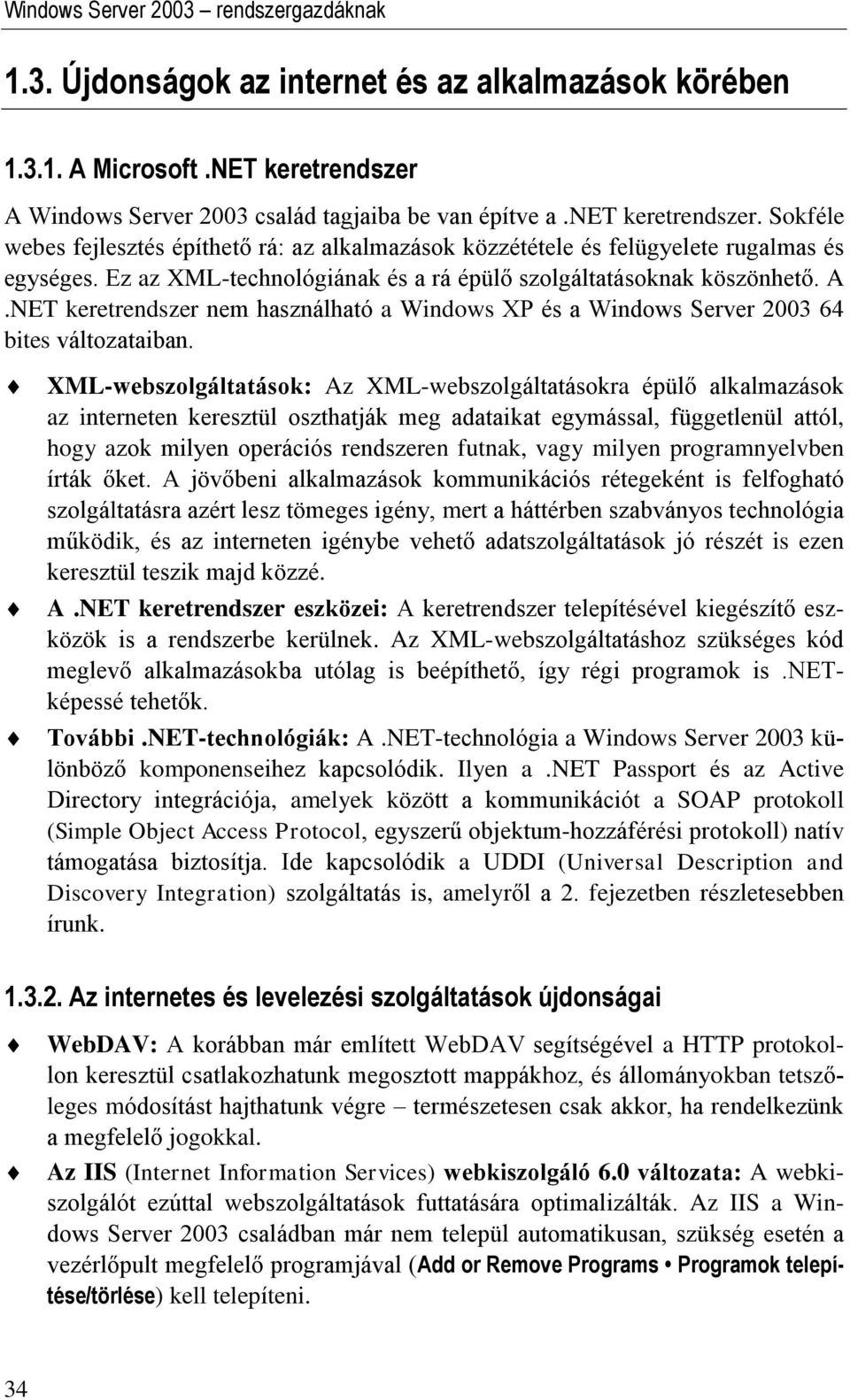 NET keretrendszer nem használható a Windows XP és a Windows Server 2003 64 bites változataiban.